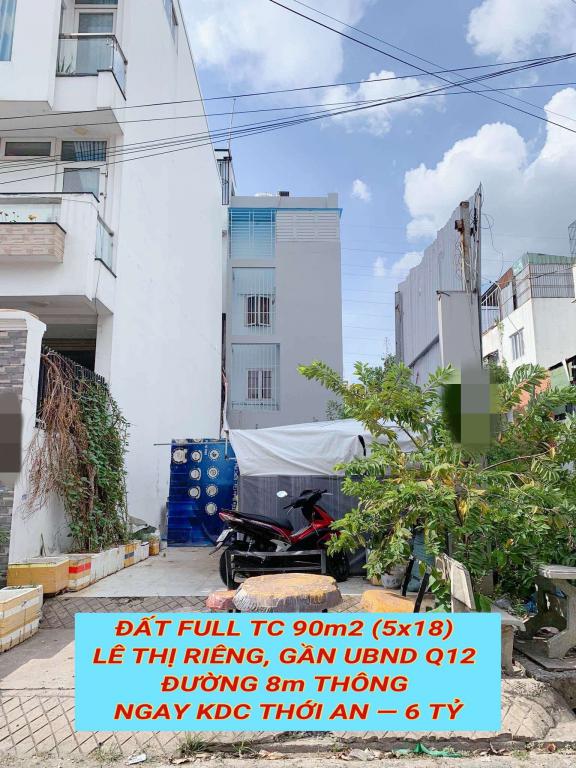 Bán đất full tc 90m2 (5x18) Lê Thị Riêng, gần UBND Q12 , đường 8m thông tứ tung , 6 tỷ 0932030061